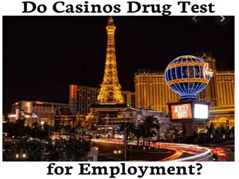 do casinos drug test|Drug testing for casino work : r/vegaslocals .